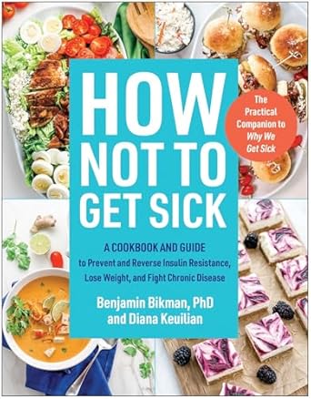 How Not to Get Sick: A Cookbook and Guide to Prevent and Reverse Insulin Resistance, Lose Weight, and Fight Chronic Disease