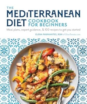 The Mediterranean Diet Cookbook for Beginners: Mean Plans, Tips and Tricks, and Over 75 Recipes to Get You Started