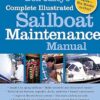 Don Casey's Complete Illustrated Sailboat Maintenance Manual: Including Inspecting the Aging Sailboat, Sailboat Hull and Deck Repair, Sailboat Refinishing, Sailbo