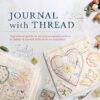 Journal with Thread: A practical guide to sewing stories in fabric & thread with iron on transfers: A Practical Guide to Sewing Seasonal Stories in Fabric & Thread with Iron-On Transfers