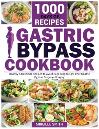 Gastric Bypass Cookbook: 1000 Days of Healthy & Delicious Recipes to Avoid Regaining Weight after Gastric Bypass Surgery