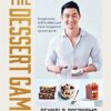 The Dessert Game: Simple tricks, skill-builders and showstoppers to up your game
