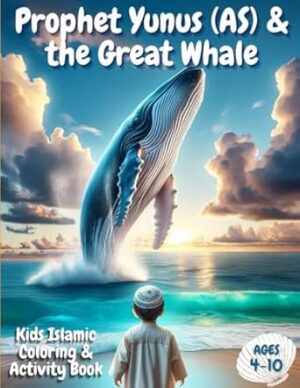 Prophet Yunus (AS) & the Great Whale: Kids Islamic Coloring & Activity Book | Age 4 - 10