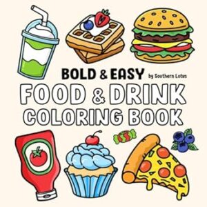 Food & Drink: Coloring Book with Bold and Easy Drawings of Food, Snacks, Beverages, and More for Adults, Teens, and Kids, Simple and Cute Illustrations for Relaxation and Stress Relief