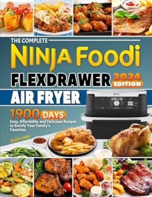 The Complete Ninja Foodi FlexDrawer Air Fryer Cookbook: 1900 Days Easy, Affordable, and Delicious Recipes to Satisfy Your Family's Favorites