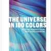 The Universe in 100 Colors: Weird and Wondrous Colors from Science and Nature