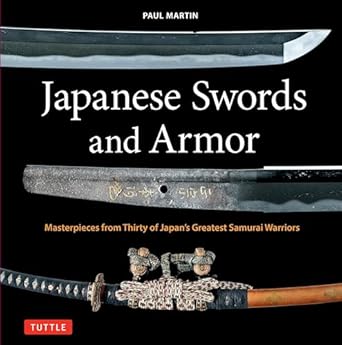 Japanese Swords and Armor: Masterpieces from Thirty of Japan's Most Famous Samurai