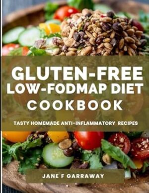 The Gluten-Free, Low-FODMAP Diet Cookbook: Delicious and Flavorful Homemade Gut-Friendly Recipes To Manage Symptoms of IBS, Crohn's Disease, and Other Digestive Disorders | 14 Day Diet Plan Included