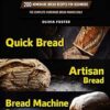 The Bread Cookbook: 200 Homemade Bread Recipes for Beginners. Quick Bread, Artisan Bread, Bread Machine Recipes. The Complete Homemade Bread Making Bible