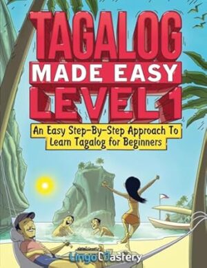 Tagalog Made Easy Level 1: An Easy Step-By-Step Approach To Learn Tagalog for Beginners (Textbook + Workbook Included)