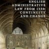 English Administrative Law from 1550 Continuity and Change