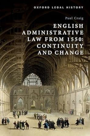 English Administrative Law from 1550 Continuity and Change