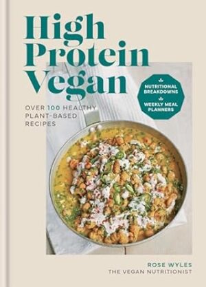 High Protein Vegan: Over 100 healthy plant-based recipes
