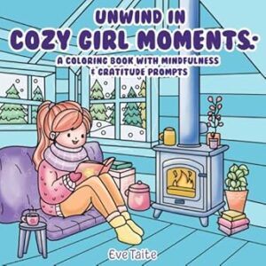 Unwind In COZY GIRL MOMENTS:: A Coloring Book with Mindfulness & Gratitude Prompts