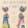 The Benevolent Society Of Ill-Mannered Ladies: The thrilling & romantic new feminist Regency cosy mystery novel from a bestselling author for fans of Phryne Fisher, Bridgerton & Thursday Murder Club