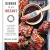 Dinner in an Instant: 75 Modern Recipes for Your Pressure Cooker, Multicooker, and Instant Pot(r) a Cookbook