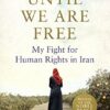 Until We Are Free: My Fight For Human Rights in Iran