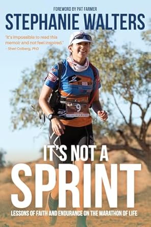 It's Not A Sprint: Lessons of Faith and Endurance on the Marathon of Life