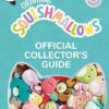 Squishmallows Official Collectors' Guide: The Perfect Gift For Fans Of The #1 Plush Property