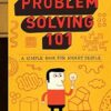 Problem Solving 101: A simple book for smart people