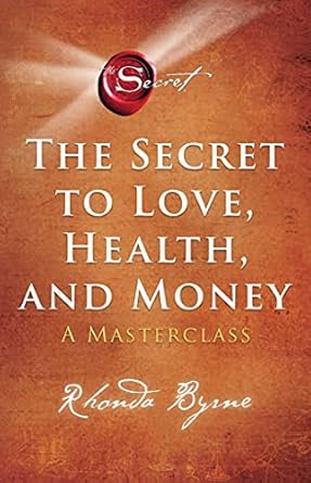 The Secret to Love, Health, and Money: A Masterclass