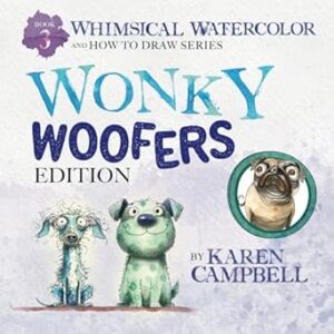 Whimsical Watercolor and How to Draw Series Book 3: Wonky Woofers Edition