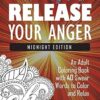 Release Your Anger: Midnight Edition: An Adult Coloring Book with 40 Swear Words to Color and Relax