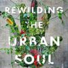 Rewilding the Urban Soul: searching for the wild in the city