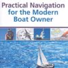 Practical Navigation for the Modern Boat Owner: Navigate Effectively by Getting the Most Out of Your Electronic Devices