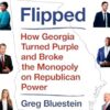 Flipped: How Georgia Turned Purple and Broke the Monopoly on Republican Power