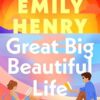 Great Big Beautiful Life: The dazzling new romance from the #1 Sunday Times bestselling author of Beach Read