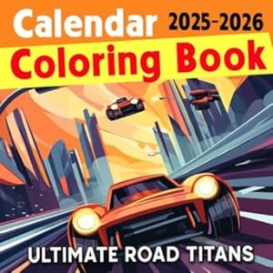 Ultimate Road Titans 2025 2026 Calendar Coloring Book: Conquer the Streets with Bold and Mighty Racing Beasts!