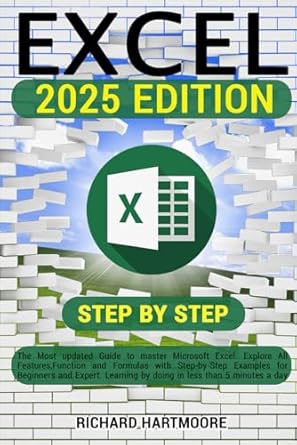 EXCEL: The Most Updated Guide to Master Microsoft Excel.Explore All Features, Function and Formulas with Step-by-Step Examples for Beginners and Expert.Learning by Doing in Less than 5 Minutes a Day