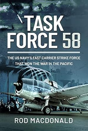Task Force 58: The US Navy's Fast Carrier Strike Force that Won the War in the Pacific