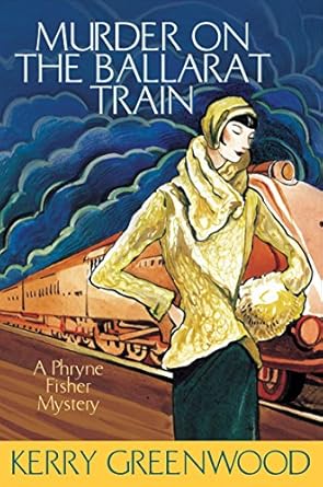 Murder on the Ballarat Train: Phryne Fisher's Murder Mysteries 3
