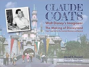 Claude Coats: Walt Disney's Imagineer: The Making of Disneyland From Toad Hall to the Haunted Mansion and Beyond