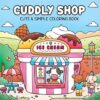 Cuddly Shop: A Cute and Simple Coloring Book for Adults and Teens Featuring Adorable Animals in Their Daily Lives