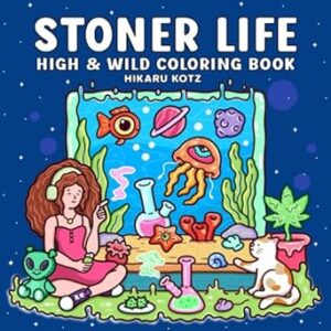 Stoner Life: High and Wild Coloring Book for Adults
