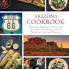 Arizona Cookbook: Discover Authentic Mesa and Southwest Cooking with 50 Delicious Arizona Recipes (2nd Edition)