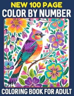 New 100 Page Color By Number Coloring Book For Adult: 2025 Easy Large Print Color By Number for Adults Enjoy Coloring Flowers, Animals, Landscapes, and More