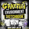 Graffiti Environment Sketchbook: Draw Street Art on Urban Walls, Subways, Trains, Billboards & More