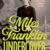 Miles Franklin Undercover: The little-known years when she created her own brilliant career
