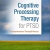 Cognitive Processing Therapy for PTSD, Second Edition: A Comprehensive Therapist Manual
