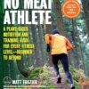 No Meat Athlete: A Plant-Based Nutrition and Training Guide for Every Fitness Level-Beginner to Beyond
