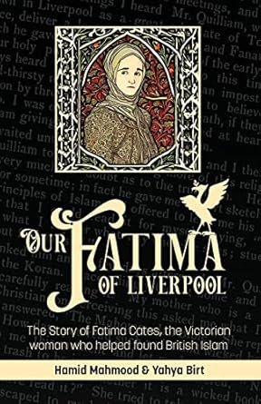Our Fatima of Liverpool: The Story of Fatima Cates, the Victorian woman who helped found British Islam