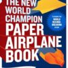New World Champion Paper Airpl: Featuring the World Record-Breaking Design, with Tear-Out Planes to Fold and Fly