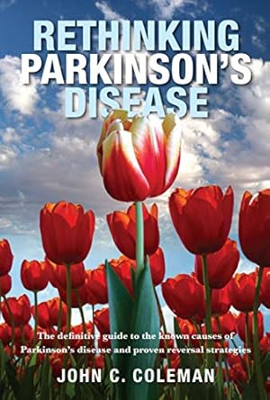Rethinking Parkinson’s Disease: The definitive guide to the known causes of Parkinson’s disease and proven reversal strategies