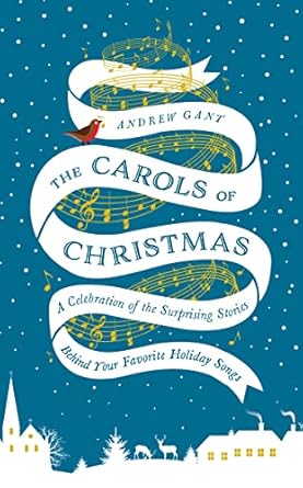 The Carols of Christmas: A Celebration of the Surprising Stories Behind Your Favorite Holiday Songs