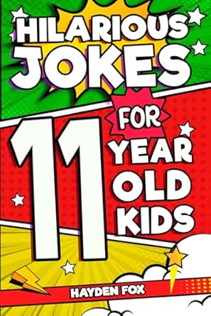 Hilarious Jokes For 11 Year Old Kids: An Awesome LOL Joke Book For Kids Ages 10-12 Filled With Tons of Tongue Twisters, Rib Ticklers, Side Splitters and Knock Knocks (Hilarious Jokes For Kids)