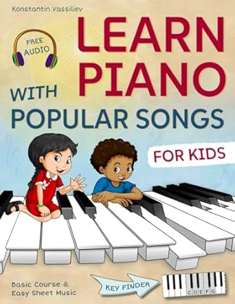 Learn Piano with Popular Songs – Easy Sheet Music for Kids: Includes Basic Course, 55 Songs, Free Audio & Key Finder